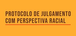 Documento propõe o enfrentamento e a mitigação do racismo estrutural e do institucional.