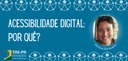 Banner em fundo azul, escrito em branco: 'Acessibilidade digital: por quê?'. Do lado direito, há...