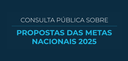 Banner com fundo azul-escuro, em que se lê “Consulta pública sobre propostas das Metas Nacionais...